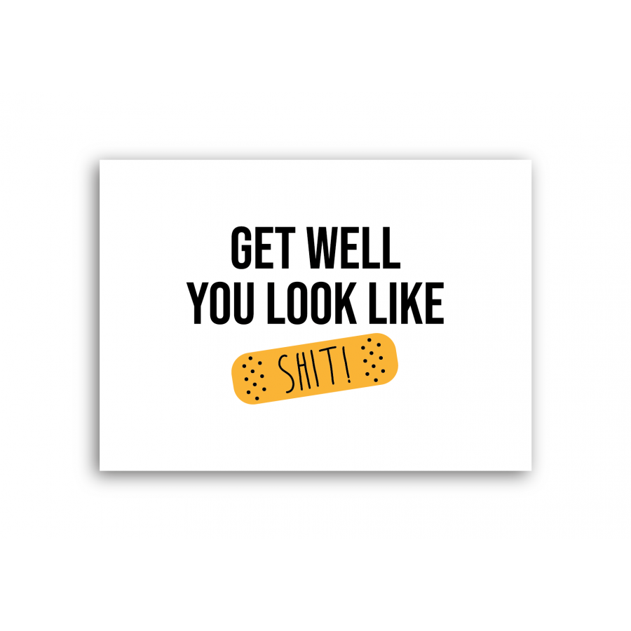 Get well you look like shit Get well you look like shit