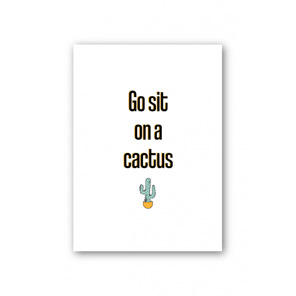 Go sit on a cactus Go sit on a cactus