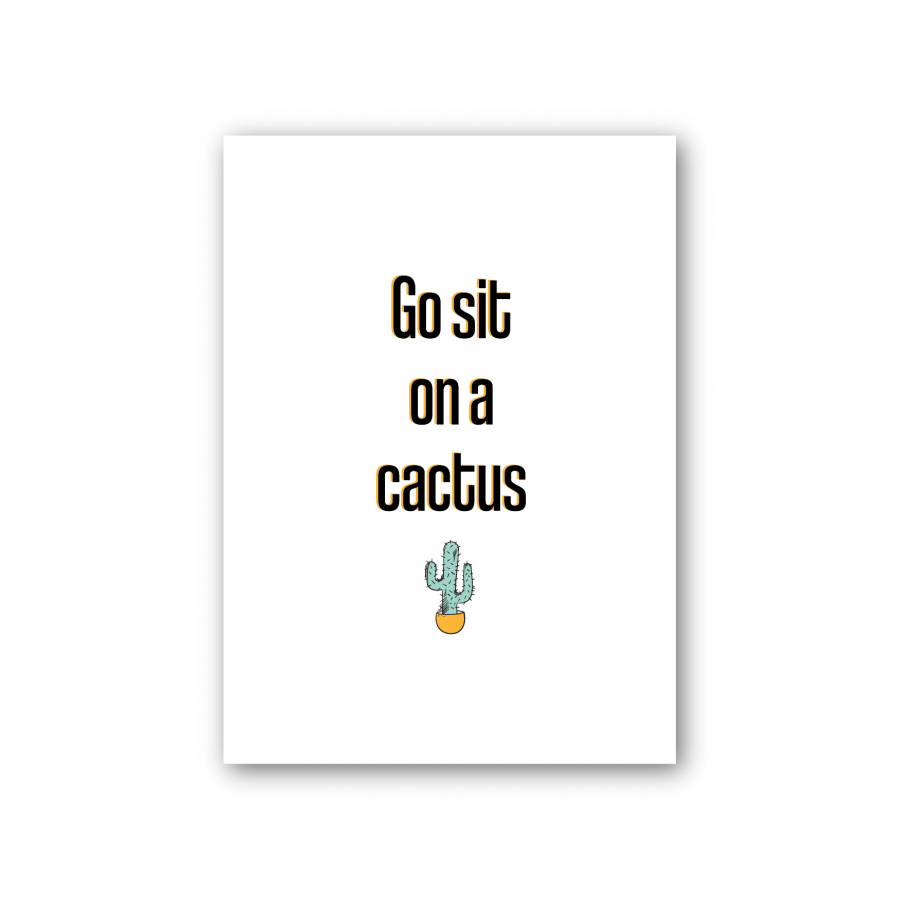 Go sit on a cactus Go sit on a cactus