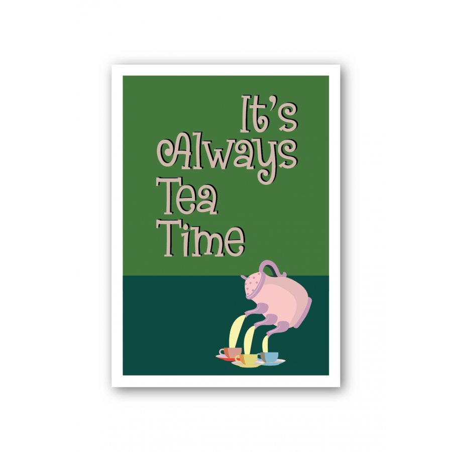 It's always tea time It's always tea time