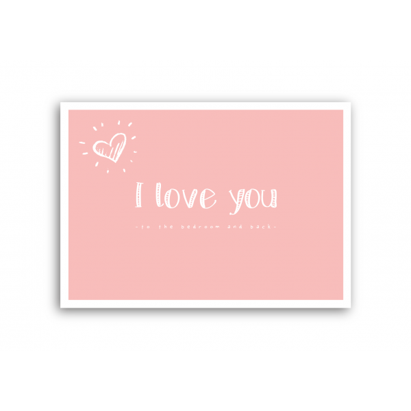 I love you - to the bedroom and back I love you - to the bedroom and back