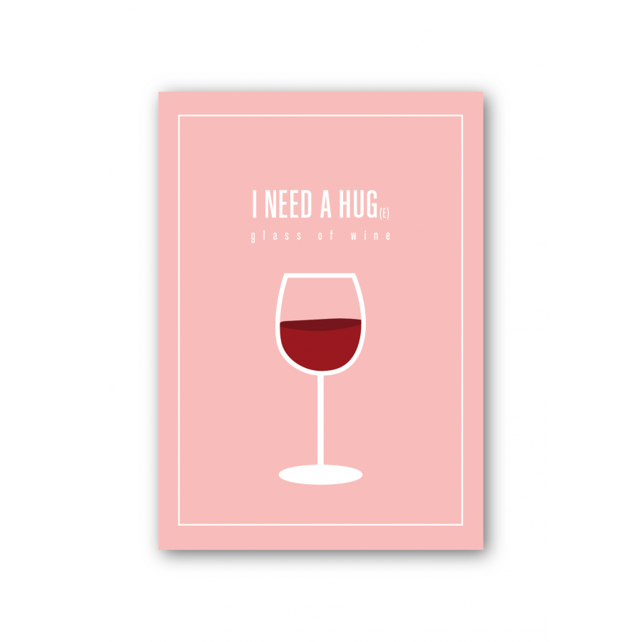 I need a hug(e) glass of wine I need a hug(e) glass of wine